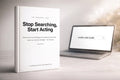 Stop Searching, Start Acting as a printed book beside a laptop